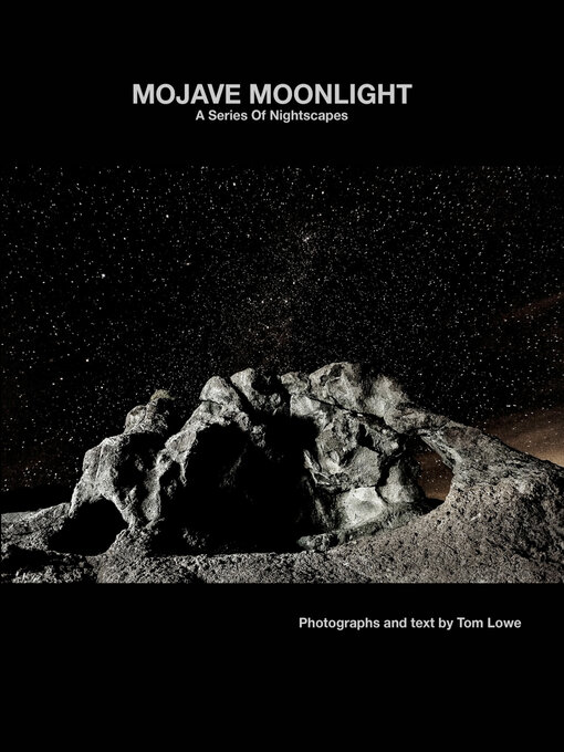 Title details for Mojave Moonlight: a Series of Nightscapes by Tom Lowe - Available
